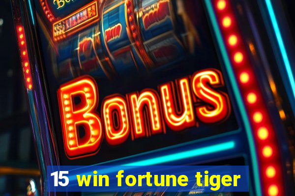 15 win fortune tiger